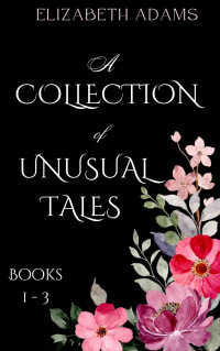 Elizabeth Adams — A Collection of Unusual Tales - Books 1-3: Pride and Prejudice Oddities