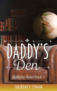 Courtney Lyman [Lyman, Courtney] — Daddy's Den (Holliday Hotel 05)