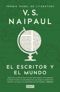 V. S. Naipaul — El Escritor Y El Mundo