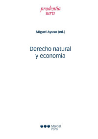 Ayuso, Miguel; — Derecho natural y economa. La economa catlica, a la luz de la ley natural y de la doctrina social de la Iglesia, frente a los problemas actuales