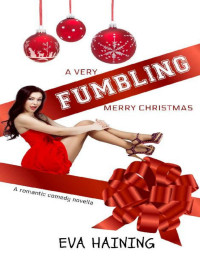 Eva Haining — A Very Fumbling Merry Christmas: A romantic comedy novella