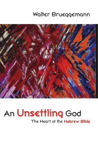 Brueggemann, Walter. — An Unsettling God