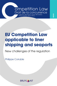 Philippe Corruble; — EU Competition Law Applicable to Liner Shipping and Seaports