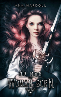 Ana Mardoll — No Man of Woman Born (Rewoven Tales)