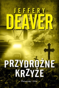 Jeffery Deaver — Przydrożne Krzyże