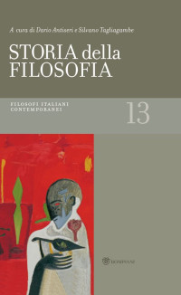 Dario Antiseri, Silvano Tagliagambe — Storia della filosofia. Volume 13. Filosofi italiani contemporanei (2014)
