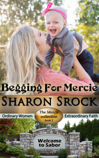 Sharon Srock [Srock, Sharon] — Begging For Mercie: inspirational women's fiction (Mercie #2)