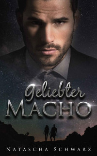 Natascha Schwarz [Schwarz, Natascha] — Geliebter Macho (German Edition)