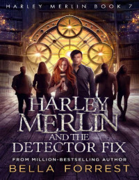 Bella Forrest [Forrest, Bella] — Harley Merlin 7: Harley Merlin and the Detector Fix