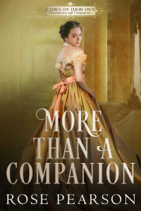 Rose Pearson — More than a Companion: A Regency Romance (Ladies on their Own: Governesses and Companions Book 1)
