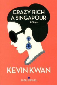 Kevin Kwan [Kwan, Kevin] — Crazy rich à Singapour