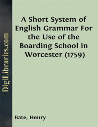 Henry Bate — A Short System of English Grammar / For the Use of the Boarding School in Worcester (1759)