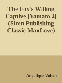 Angelique Voisen — The Fox's Willing Captive [Yamato 2] (Siren Publishing Classic ManLove)