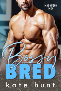 Kate Hunt — Bossy Bred (Magnuson Men Book 3)