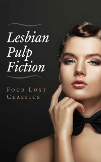 Lee Morell & John Burton Thompson & Mark Tryon [Morell, Lee] — Lesbian Pulp Fiction: Four Lost Classics