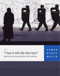 Human Rights Watch — I Saw It with My Own Eyes: Abuses by Chinese Security Forces in Tibet, 2008-2010