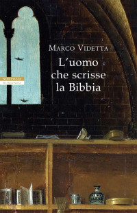 Marco Videtta [Videtta, Marco] — L'uomo che scrisse la Bibbia