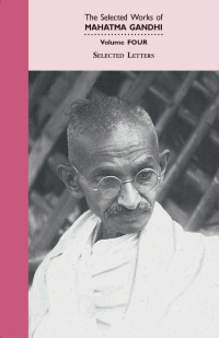 By M. K. Gandhi — Selected Letters of Mahatma Gandhi, Volume IV