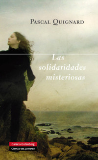 Pascal Quignard — Las solidaridades misteriosas (Epub)