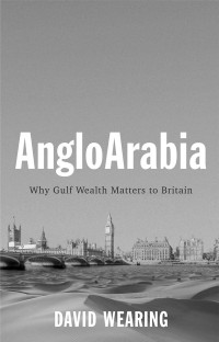 David Wearing — AngloArabia - Why Gulf Matters to Britain