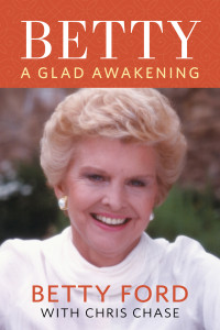 Betty Ford — Betty: A Glad Awakening