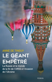 Anne de Tinguy — Le géant empêtré: la Russie et le monde de la fin de l'URSS à l'invasion de l'Ukraine