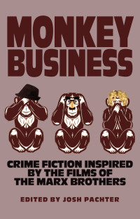 Josh Pachter (ed.) — Monkey Business: Crime Fiction Inspired by the Films of the Marx Brothers (2021)