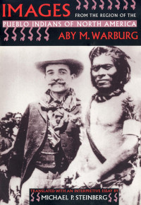 by Aby M. Warburg — Images from the Region of the Pueblo Indians of North America
