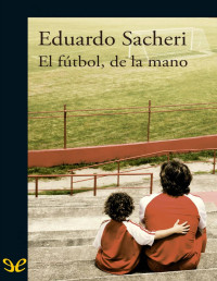 Eduardo Sacheri — El Fútbol, De La Mano