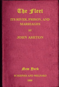 John Ashton [Ashton, John] — The Fleet: Its Rivers, Prison, and Marriages