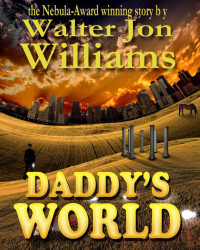 Daddy's World — Walter Jon Williams