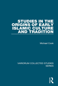 Michael Cook — Studies in the Origins of Early Islamic Culture and Tradition