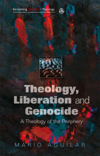 Mario I. Aguilar; — Theology, Liberation and Genocide