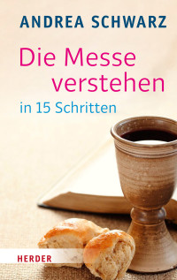 Andrea Schwarz; — Die Messe verstehen in 15 Schritten