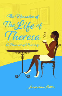 Jacqueline Little — The Narrative of the Life of Theresa: A Mernoir of Marriage