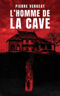 Pierre Vergeat [Vergeat, Pierre] — L'homme de la cave