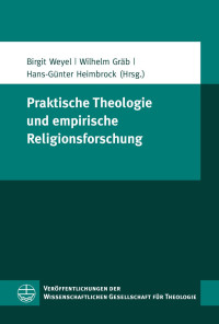 Birgit Weyel, Wilhelm Gräb, Hans-Günther Heimbrock — Praktische Theologie und empirische Religionsforschung