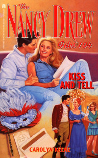 Carolyn Keene — Kiss and Tell - The Nancy Drew Files 104