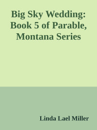 Linda Lael Miller — Big Sky Wedding: Book 5 of Parable, Montana Series