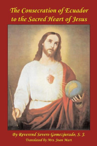 Gomezjurado, Severo, S.J. & Kimball, Paul M., S.S.P.X. [Gomezjurado, Severo, S.J. & Kimball, Paul M., S.S.P.X.] — The Consecration of Ecuador to the Sacred Heart of Jesus