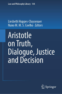 Liesbeth Huppes-Cluysenaer, Nuno M.M.S. Coelho — Aristotle on Truth, Dialogue, Justice and Decision