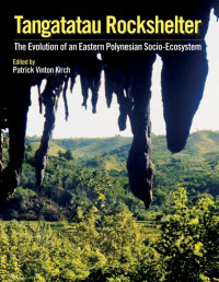 Patrick Vinton Kirch — Tangatatau Rockshelter: The Evolution of an Eastern Polynesian Socio-Ecosystem