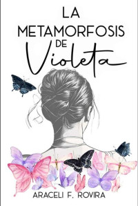 Araceli F. Rovira — La metamorfosis de Violeta