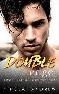 Nikolai Andrew — Double Edge: A Dark Mafia Happily Ever After Romance (Brothers of Corruption Book 1)
