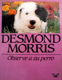 Desmond Morris — OBSERVE A SU PERRO