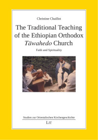 Christine Chaillot; — The Traditional Teaching of the Ethiopian Orthodox Twahedo Church