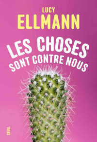 Lucy Ellmann — Les choses sont contre nous