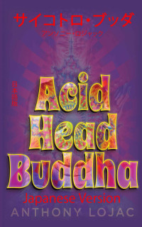 Anthony Lojac [Anthony Lojac] — Acid Head Buddha: Japanese Version