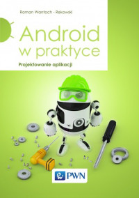 Roman Wantoch-Rekowski — Android w praktyce. Projektowanie aplikacji