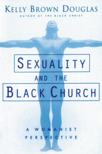 Author, Douglas, Kelly Brown — Sexuality and the Black Church: A Womanist Perspective